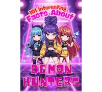 101 Interesting Facts: Demon Hunters & K-Pop Trivia Book for Kids and Teens