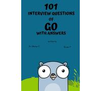 101 Interview Questions of Go with Answers (101 Interview Questions with Answers)