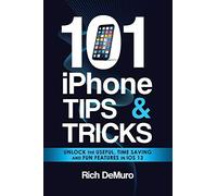 101 iPhone Tips & Tricks: Unlock the useful, time saving and fun features in iOS 13