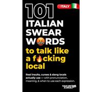 101 Italian Swear Words (Italy): Real insults, curses & slang locals actually use - with pronunciation, meaning, & when to use each expression. (Talk Like a Local)