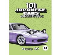 101 Japanese Cars Coloring Book: A Collection of 101 Legendary Japanese Cars | Fun and Relaxing Coloring Pages for Kids, Adults, and Car Enthusiasts (101 Cars Series)