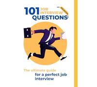 101 Job Interview Questions: The ultimate guide for a perfect job interview