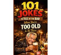 101 Jokes to Tell at the Bar When You’re Too Old to Be There