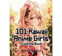 101 Kawaii Anime Girls Coloring Book: Pretty Anime Characters in Varieties of Fashion Style for Adults and Teens . Easy Coloring Pages for Stress Relief and Relaxation. (Anime Coloring Book)