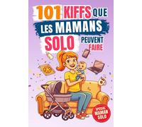 101 Kiffs que les mamans solo peuvent faire: L’idée cadeau drôle idéale pour une mère qui mérite de rire, souffler et profiter à fond !