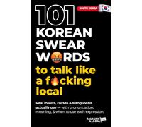 101 Korean Swear Words (South Korea): Real insults, curses & slang locals actually use - with pronunciation, meaning, & when to use each expression. (Talk Like a Local)
