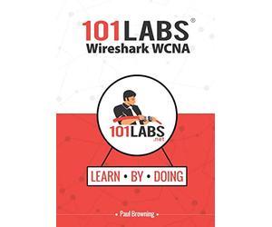 101 Labs - Wireshark WCNA: Hands-on Practical Labs for the 200-301 - Implementing and Administering Cisco Solutions Exam