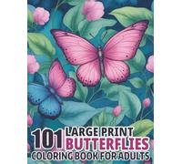 101 Large Print Butterflies Coloring Book For Adults: 50 Gorgeous Butterfly Designs to Relax and Bring You Peace for Relaxation (Easy-to-Colour Butterfly Pages for Adults)