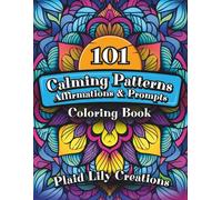 101 Large Print Calming Patterns, Affirmations and Prompts: Mandala Style Patterns, Mindfulness Prompts and Uplifting Affirmations To Calm Your Mind, ... and Reduce Anxiety (Adult Coloring Books)