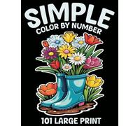 101 Large Print Simple Color by Number: Simple Color By Number Coloring Book For Senior With Easter, Autumn, Birds, Flowers, Butterfly, Animals And More...(101 Large Print Color by Number)