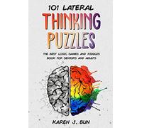 101 Lateral Thinking Puzzles: The Best Logic Games And Riddles Book For Seniors And Adults