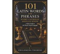 101 Latin Words and Phrases Every Catholic Should Know: A Short Guide to the Church's Sacred Language (Fast Faith Facts)