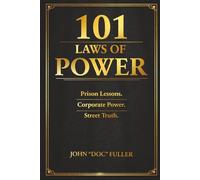 101 LAWS OF POWER: Prison Lessons. Corporate Power. Street Truth.