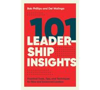 101 Leadership Insights: Practical Tools, Tips, and Techniques for New and Seasoned Leaders