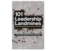 101 Leadership Landmines: Section Seven: Performance & Feedback Mistakes (101 Leadership Landmines: Complete)