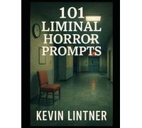 101 Liminal Horror Writing Prompts (101 Horror Writing Prompts Series)