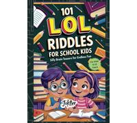 101 LOL Riddles for School Kids: Silly Brain Teasers for Endless Fun: And For Kids 6-12 years