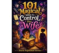 101 Magical Ways to Control Your Wife