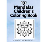 101 Mandalas ~ Children’s Coloring Book (MyOneStopLibrary.com ~ Empowering Your Tomorrow - Today)