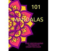 101 MANDALAS: EASY AND RELAXING PATTERNS TO COLOR YOU CALM