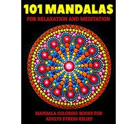 101 Mandalas For Relaxation And Meditation : Mandala Coloring Books For Adults Stress Relief: Relaxation Mandala Designs