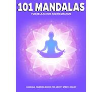 101 Mandalas For Relaxation And Meditation : Mandala Coloring Books For Adults Stress Relief: Relaxation Mandala Designs