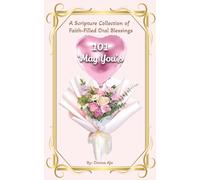 101 'May You's: A Scripture Collection of Faith-Filled Oral Blessings