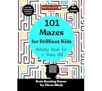 101 Mazes for Brilliant Kids - Activity Book for 7 Years Old - Brain Boosting Games for Clever Minds: A Puzzle Book Packed with Brain Activities