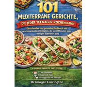101 MEDITERRANE GERİCHTE, DIE JEDER TEENAGER KOCHEN KANN: Ein schnelles und gesundes Kochbuch mit geschmackvollen Rezepten, die in 30 Minuten oder weniger zubereitet sind