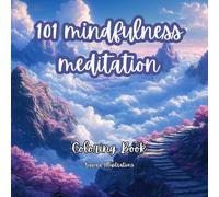 101 Mindfulness Meditation Coloring Book Adults Through Art: Anti-Anxiety for Stress Relief, Relaxation, and Creativity