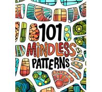 101 Mindless Patterns Coloring Book for Adults: Bold and Simple Designs for Relaxation and Stress Relief