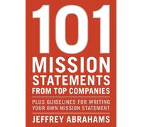 101 Mission Statements from Top Companies: Plus Guidelines for Writing Your Own Mission Statement