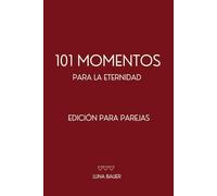 101 Momentos para la Eternidad - Edición para Parejas: Libro para parejas con 101 ideas románticas, retos divertidos y recuerdos que fortalecen el amor.