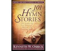 101 More Hymn Stories: The Inspiring True Stories Behind 101 Favorite Hymns