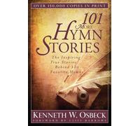 101 More Hymn Stories - The Inspiring True Stories Behind 101 Favorite Hymns