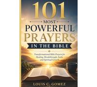 101 Most Powerful Prayers in the Bible: Transformational Bible Prayers for Healing, Breakthrough, Faith, and Spiritual Growth