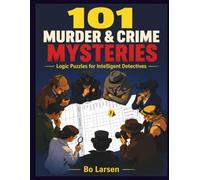 101 Murder & Crime Mysteries: Logic Puzzles for Intelligent Detectives