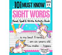 101 Must Know Sight Words Activity Book: 140+ Pages of FUN Practice for Ages 5-8 Read, Spell and Write Essential Words for Early Literacy Success Includes Bonus Alphabet and Number Word Practice