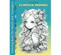 101 Mystical Mermaids: Coloring Escape for Teens and Adults - Dive into Stress Relief, Mindfulness, and Art Therapy Book (Enchanted Kingdoms Coloring ... of Elves, Fairies, Mermaids, Manga and Anime)