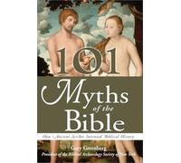 101 Myths of the Bible: How Ancient Scribes Invented Biblical History