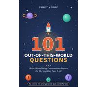 101 Out-Of-This-World Questions: Brain-Stimulating Conversation Starters for Curious Kids Ages 9-12