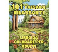 101 Paesaggi rilassanti: libro da colorare per adulti (Libro da colorare e attività per adulti)