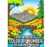 101 Pages Color By Number Coloring Book: 101 Pages Color By Number Coloring Book for Adults And Seniors with Flowers, Birds, Butterflies, Animals, Landscapes, Halloween, Christmas and More