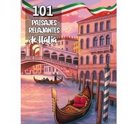 101 Paisajes Relajantes de ITALIA: Libro para Colorear para Adultos: Di adiós a la ansiedad y mantén tu mente en calma a través de la arteterapia