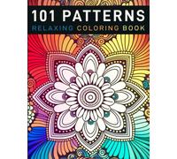 101 Patterns Coloring Book Vol.1: Mindfulness & Relaxing Adult Mandala Pattern Coloring Book for Women, Kids, and Seniors. Stress & Anxiety Relief
