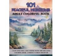 101 PEACEFUL HORIZONS Adult Coloring Book: Calm Your Soul and Unwind with This Relaxing Coloring Book a Perfect Stress Reliever - Awesome Designs of ... Flowers Beach Scenes Houses Birds and more