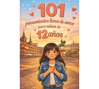 101 pensamientos llenos de amor para niñas de 12 años: El regalo especial para el 12.º cumpleaños o para cualquier momento - lleno de valentía, alegría y confianza en sí mismas