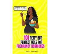 101 Petty but Perfect Uses for Pregnancy Hormones
