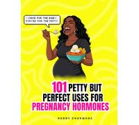 101 Petty but Perfect Uses for Pregnancy Hormones