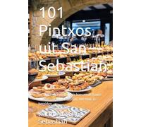101 Pintxos uit San Sebastian: De echte recepten uit de bars en de haute cuisine van San Sebastian, om thuis te bereiden (Gastronomie met Geschiedenis (HO))